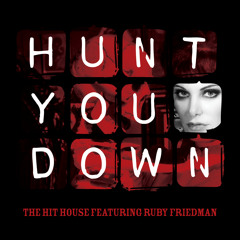 The Hit House - "Hunt You Down" (Featuring Ruby Friedman on Vocals)