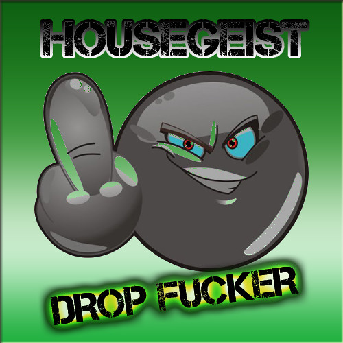 Housegeist - Drop Fucker (Original Mix)