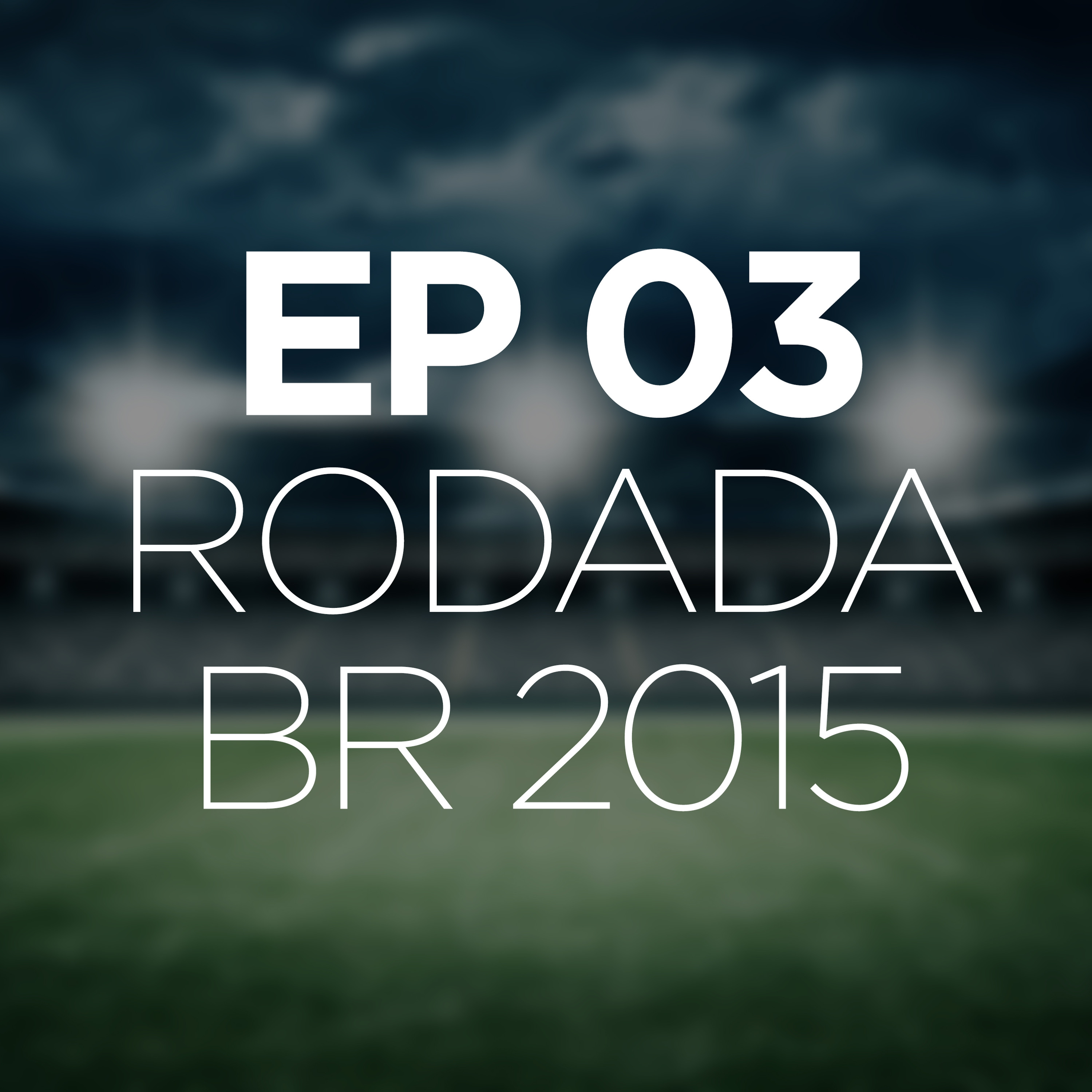 EPISÓDIO 03 - 16 e 17 rodada do BR15