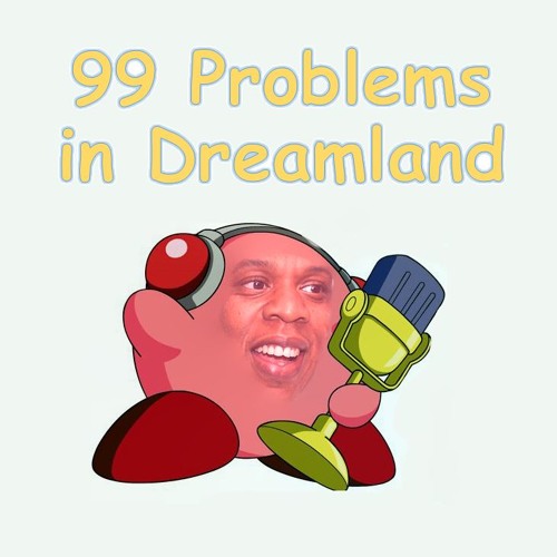 99 Problems In Dreamland
