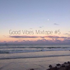 Good Vibes Mixtape #5