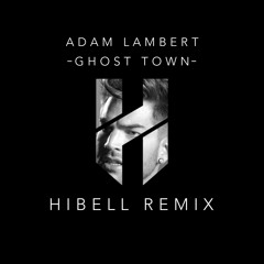 Adam Lambert - Ghost Town(Hibell Remix)