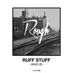 Ruff Stuff - Who Is (Original Mix)