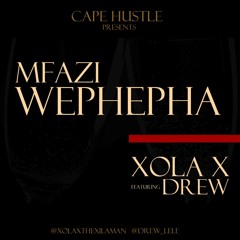 Mfazi Wephepha - Xola X Ft Drew