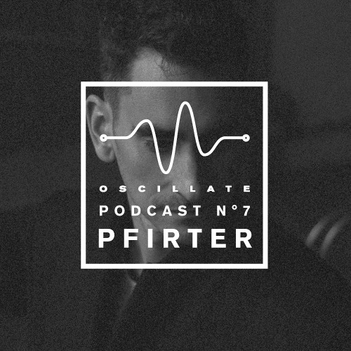Oscillate Podcast N°7 selected and mixed by Pfirter