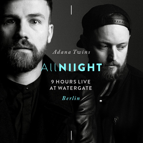 Adana Twins – 9h ALLNIIGHT at Watergate – 08.04.2015