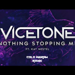 Vicetone - Nothing Stopping Me ft. Kat Nestel (Cole Ingram Remix)