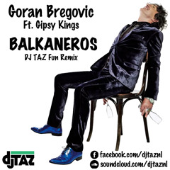 Goran Bregovic Feat. The Gipsy Kings - Balkaneros (DJ Taz Fun Remix) BUY = FREE DOWNLOAD