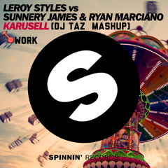 Leroy Styles Vs. Sunnery James & Ryan Marciano - Work Karusell (DJ Taz Mashup) BUY = FREE DOWNLOAD