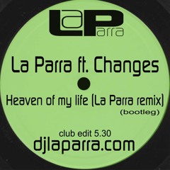 La Parra Ft. Changes - Heaven Of My Life (La Parra Remix)