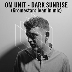 Om Unit Feat. Tamara Blessa - Dark Sunrise (Kromestar's Lean'in Mix) - [FREE DOWNLOAD]