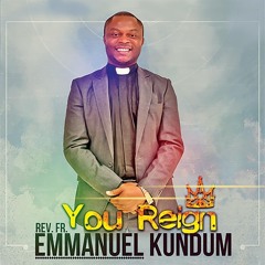 Rev - Fr - Emmanuel - Kundum - You - Reign - Feat - Solomon - Lange | africa-gospel.comli.com