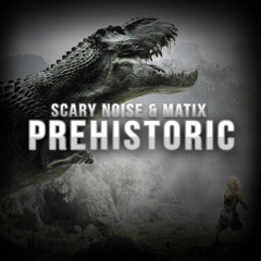 Scary Noise & Matix - Prehistoric (Original Mix) [FREE DOWNLOAD]