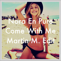 Nora En Pure - Come With Me (Martin M. Edit) //Video In Description//