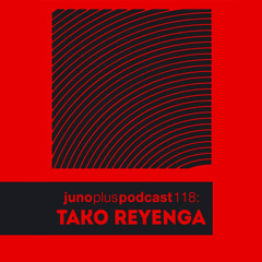 Juno Plus Podcast 118: Tako Reyenga