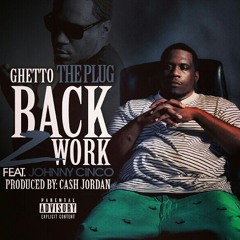 Johnny Cinco feat. Ghetto The Plug - Back 2 Work