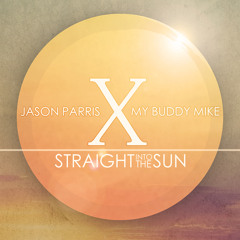 Jason Parris X My Buddy Mike - Straight Into The Sun