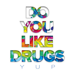 Do You Like Drugs