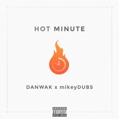 DANWAK x mikeyDUBS - HOT MINUTE (prod. U4EA)