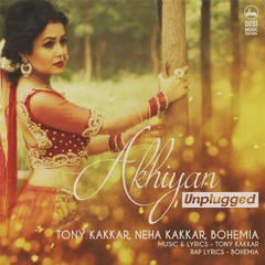 Akhiyan Unplugged - Tony Kakkar ft. Neha Kakkar & Bohemia
