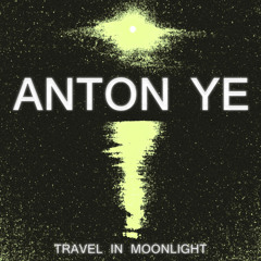 Anton Ye - Travel In Moonlight