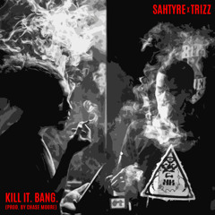 TRIZZ & SAHTYRE - KILL IT, BANG!! (PROD. BY CHASE MOORE)