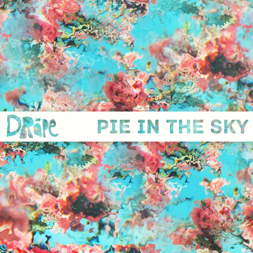 DRÅPE - Pie In The Sky