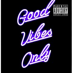 Good Vibes Only (freestyle)**FREE DOWNLOAD**