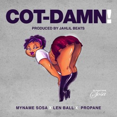 COT DAMN- MYNAME SOSA PRODUCED BY JAHLIL BEATS FEAT LEN BALL, PROPANE