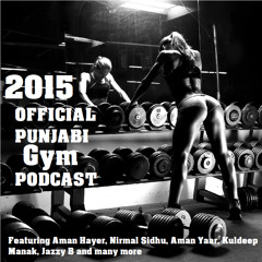 2015 Official Punjabi Gym Podcast - Featuring Jazzy B, Aman Yaar, Kuldeep Manak, and Tru Skool