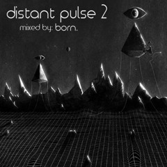 distant pulse 2 [a future garage/deep dubstep mix by born.]