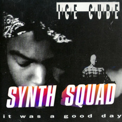 Ice Cube - It Was a Good Day (Synth Squad Remix)