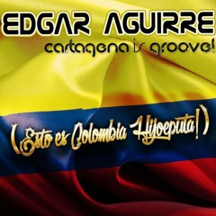 Edgar Aguirre - Cartagena Is Groove! (Esto Es Colombia Hijoeputa!) Master