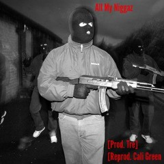 All My Niggaz [Prod. Tre] [Reprod. Cali Green]