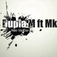 Os Dupla M feat. Mkl - Não Vai Dar