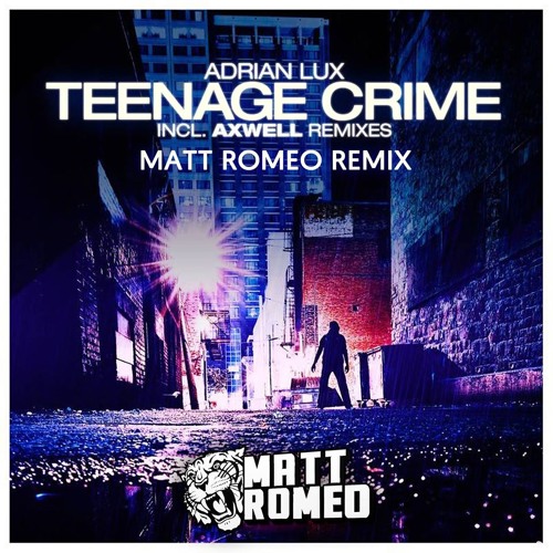 Adrian Lux - Teenage Crime (Matt Romeo Bootleg)