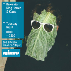 Rinse FM Podcast - Bake w/ King Heroin & Klaus - 4th August 2015