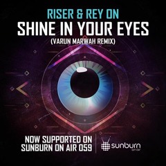 Shine In Your Eyes (Varun Marwah Remix) *RIPPED FROM SUNBURN ON AIR 059*