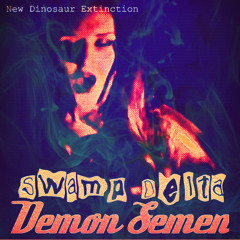 Demon Semen - New Dinosaur Extinction V Swamp Delta (ft Robber Byker)