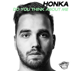 HONKA - Do You Think About Me [FREE DOWNLOAD]