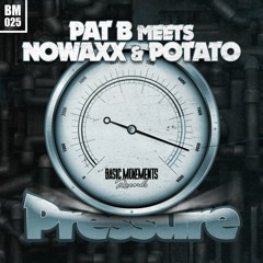 Pat B meets Nowaxx & Potato - Pressure [Preview]