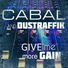Cabal and Dustraffik - Give me more gain