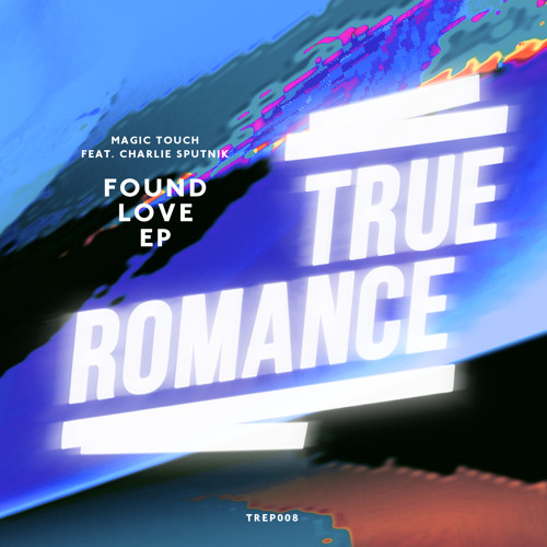 Magic Touch feat. Charlie Sputnik - Found Love EP (True Romance) - Snippets
