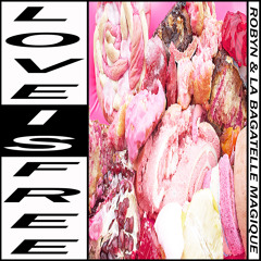 Robyn & La Bagatelle Magique - Love Is Free Minimix