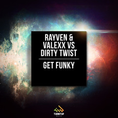 Rayven & Valexx Vs Dirty Twist - Get Funky (Out Now)