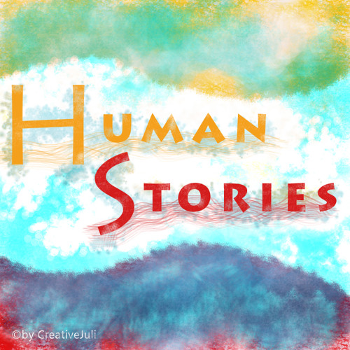 Human Stories by CreativeJuli | Creative Juli | Free Listening on