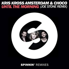 Kris Kross Amsterdam & Choco - Until The Morning (Joe Stone Remix) (Radio Edit) [OUT NOW]