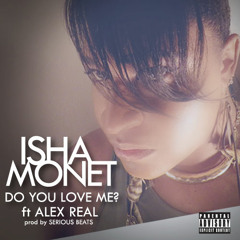 ISHA MONET ft ALEX REAL - DO YOU LOVE ME prd by SERIOUS BEATS