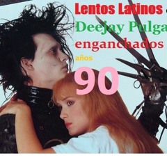 Lentos Latinos "bella decada del 90" Deejay Pulga