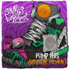 Snails & heRobust - Pump This (Getter Remix)